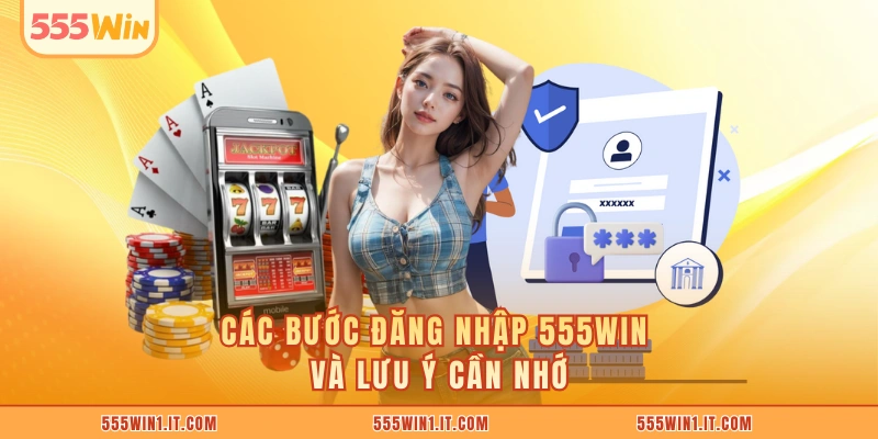 Các bước đăng nhập 555WIN và lưu ý cần nhớ