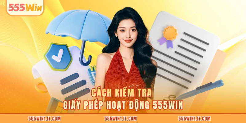 Giấy Phép Hoạt Động 555WIN Cách kiểm tra giấy phép hoạt động 555WIN