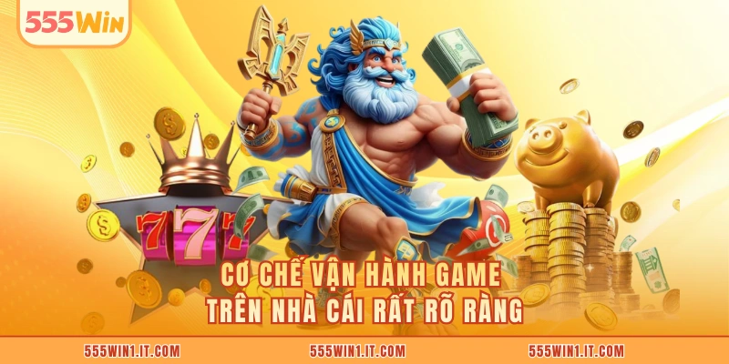 Cơ chế vận hành game trên nhà cái rất rõ ràng