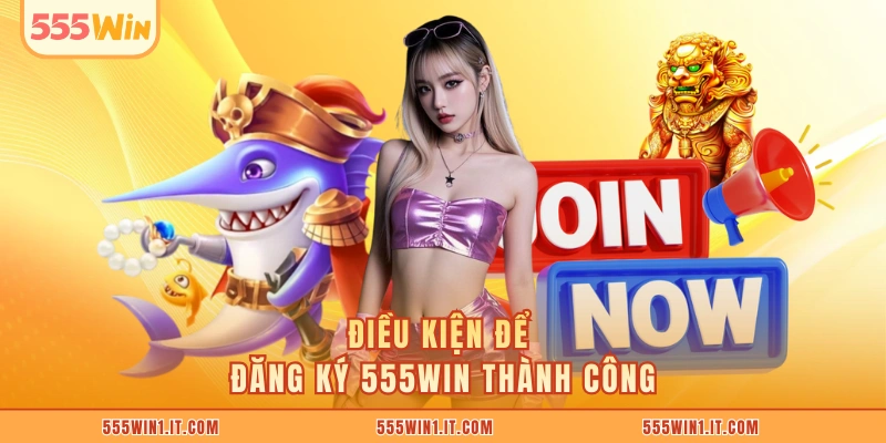 Đăng Ký 555WIN Điều kiện để đăng ký 555WIN thành công