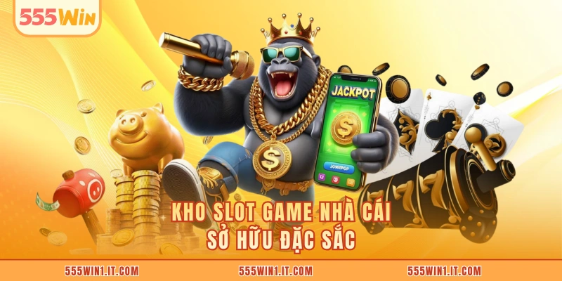 Slot Game 555WIN - Kho Game Nổ Hũ Khuấy Đảo Game Thủ Kho slot game nhà cái sở hữu đặc sắc