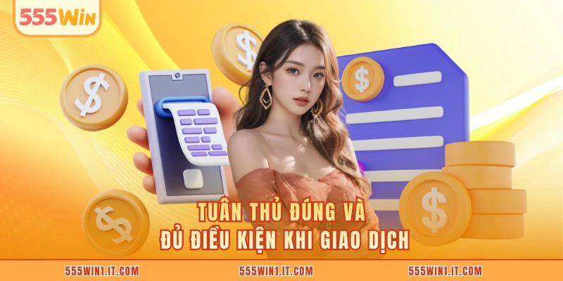 Rút Tiền 555WIN Tuân thủ đúng và đủ điều kiện khi giao dịch